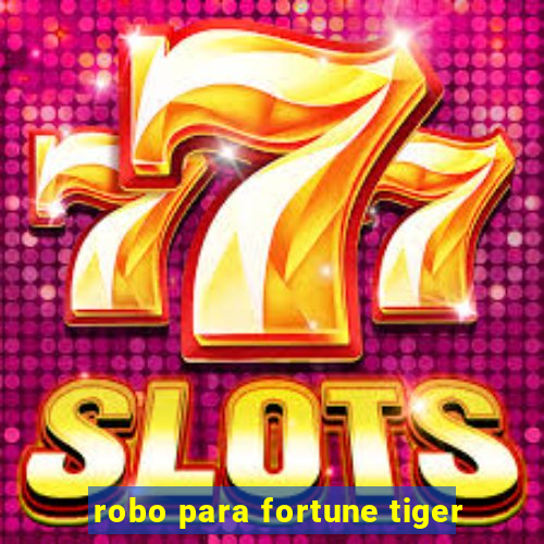 robo para fortune tiger